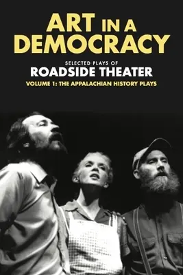 L'art dans la démocratie : Sélection de pièces du Roadside Theater, Volume 1 : Les pièces de l'histoire des Appalaches, 1975-1989 - Art in a Democracy: Selected Plays of Roadside Theater, Volume 1: The Appalachian History Plays, 1975-1989