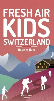 Fresh Air Kids Switzerland 2 : Des randonnées aux cabanes - Fresh Air Kids Switzerland 2: Hikes to Huts