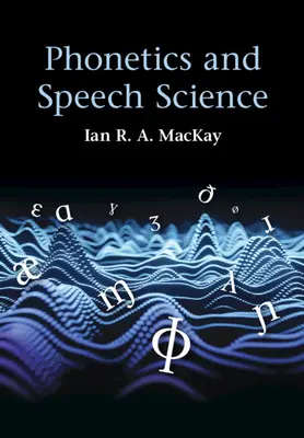 Phonétique et science de la parole (MacKay Ian R. A. (Université d'Ottawa)) - Phonetics and Speech Science (MacKay Ian R. A. (University of Ottawa))