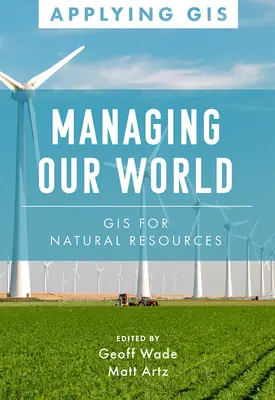 Gérer notre monde : SIG pour les ressources naturelles - Managing Our World: GIS for Natural Resources