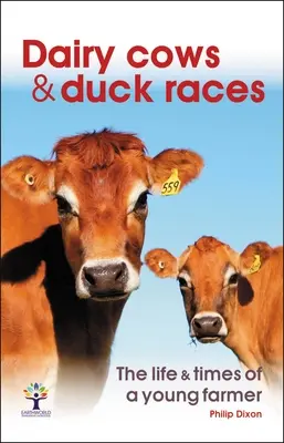 Vaches laitières et courses de canards : La vie et l'époque d'un jeune fermier - Dairy Cows & Duck Races: The Life & Times of a Young Farmer