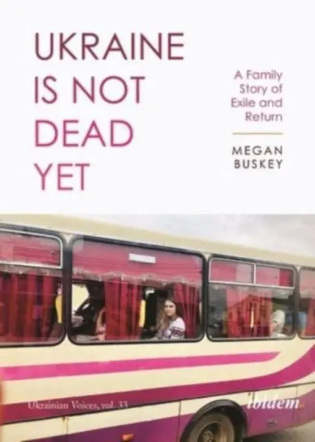 L'Ukraine n'est pas encore morte : Une histoire familiale d'exil et de retour - Ukraine Is Not Dead Yet: A Family Story of Exile and Return