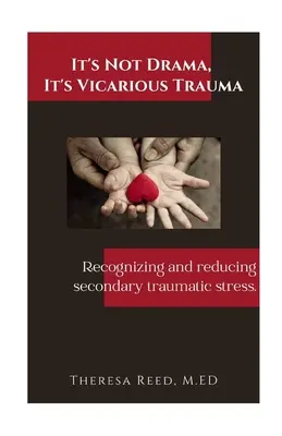 Ce n'est pas un drame, c'est un traumatisme vicariant : Reconnaître et réduire le stress traumatique secondaire. - It's Not Drama, It's Vicarious Trauma: Recognizing and reducing secondary traumatic stress.