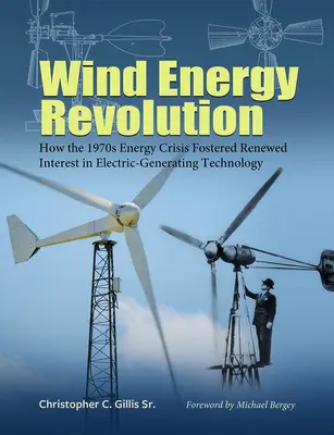 La révolution de l'énergie éolienne : Comment la crise énergétique des années 1970 a suscité un regain d'intérêt pour les technologies de production d'électricité Volume 30 - Wind Energy Revolution: How the 1970s Energy Crisis Fostered Renewed Interest in Electric-Generating Technology Volume 30