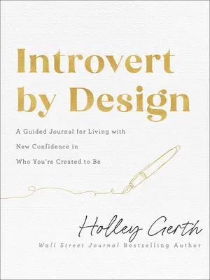 Introvert by Design : Un journal guidé pour vivre avec une nouvelle confiance en qui vous avez été créé pour être - Introvert by Design: A Guided Journal for Living with New Confidence in Who You're Created to Be