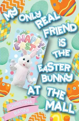 Mon seul véritable ami est le lapin de Pâques du centre commercial - My Only Real Friend is the Easter Bunny at the Mall