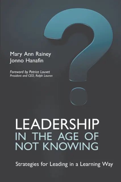 Le leadership à l'ère de l'ignorance : Stratégies pour diriger en apprenant - Leadership in the Age of Not Knowing: Strategies for Leading in a Learning Way