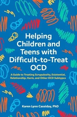 Aider les enfants et les adolescents atteints d'Ocd difficiles à traiter : Un guide pour traiter la scrupulosité, l'existentiel, les relations, les préjudices et d'autres sous-types de troubles obsessionnels compulsifs - Helping Children and Teens with Difficult-To-Treat Ocd: A Guide to Treating Scrupulosity, Existential, Relationship, Harm, and Other Ocd Subtypes