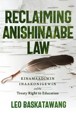 Réclamer la loi anishinaabe : Kinamaadiwin Inaakonigewin et le traité sur le droit à l'éducation - Reclaiming Anishinaabe Law: Kinamaadiwin Inaakonigewin and the Treaty Right to Education