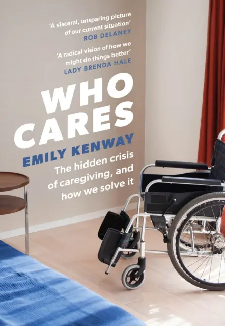 Who Cares - The Hidden Crisis of Caregiving, and How We Solve It (Qui s'en soucie ? La crise cachée de la prestation de soins et comment la résoudre) - Who Cares - The Hidden Crisis of Caregiving, and How We Solve It