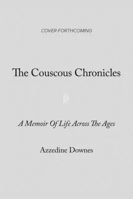 Les chroniques du couscous : Histoires de nourriture, d'amour et d'ânes d'une vie entre les cultures - The Couscous Chronicles: Stories of Food, Love, and Donkeys from a Life Between Cultures