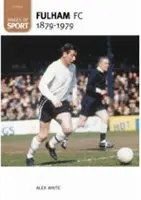 Fulham Football Club 1879-1979 : Images du sport - Fulham Football Club 1879-1979: Images of Sport