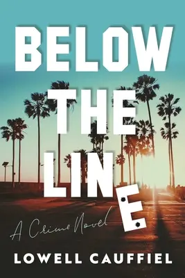 Au-dessous de la ligne : Un roman policier hollywoodien - Below the Line: A Hollywood Crime Novel