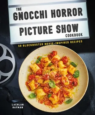 Gnocchi Horror Show Cookbook : 50 recettes inspirées de films à succès - Gnocchi Horror Show Cookbook: 50 Blockbuster Movie-Inspired Recipes