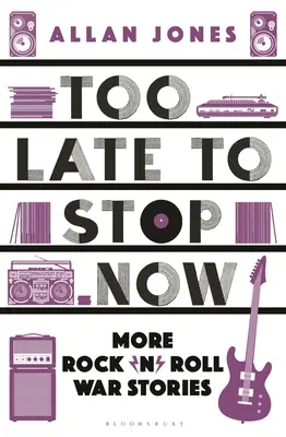 Trop tard pour s'arrêter maintenant : Autres récits de guerre du rock'n'roll - Too Late to Stop Now: More Rock'n'roll War Stories