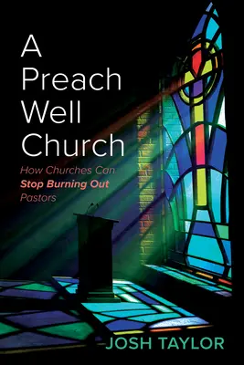 Une église qui prêche bien : Comment les églises peuvent cesser de brûler leurs pasteurs - A Preach Well Church: How Churches Can Stop Burning Out Pastors