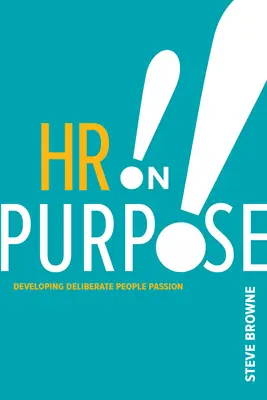 HR on Purpose : Developing Deliberate People Passion (RH à dessein : développer une passion délibérée pour les gens) - HR on Purpose: Developing Deliberate People Passion