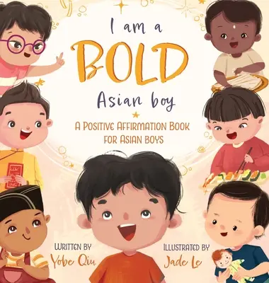 Je suis un garçon asiatique audacieux : Un livre d'affirmations positives pour les garçons asiatiques - I Am A Bold Asian Boy: A Positive Affirmation Book for Asian Boys