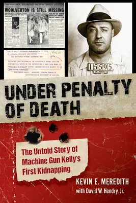 Sous peine de mort : L'histoire inédite du premier enlèvement de Machine Gun Kelly - Under Penalty of Death: The Untold Story of Machine Gun Kelly's First Kidnapping