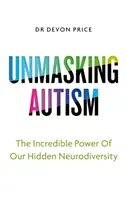 Démasquer l'autisme - Le pouvoir d'embrasser notre neurodiversité cachée - Unmasking Autism - The Power of Embracing Our Hidden Neurodiversity