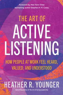 L'art de l'écoute active : Comment les gens au travail se sentent entendus, valorisés et compris - The Art of Active Listening: How People at Work Feel Heard, Valued, and Understood