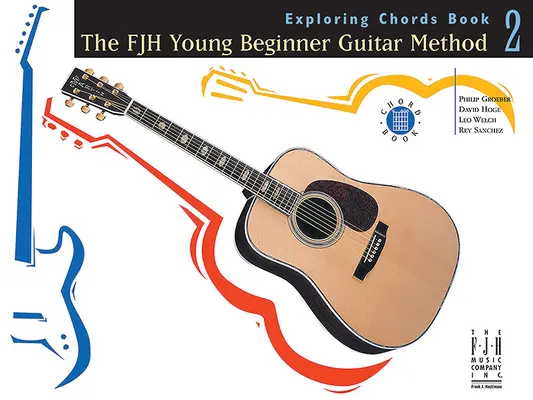 La Méthode de Guitare pour Jeunes Débutants, Exploration des Accords Livre 2 - The Fjh Young Beginner Guitar Method, Exploring Chords Book 2