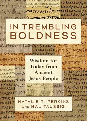 Dans une audace tremblante : La sagesse des anciens Jésus pour aujourd'hui - In Trembling Boldness: Wisdom for Today from Ancient Jesus People