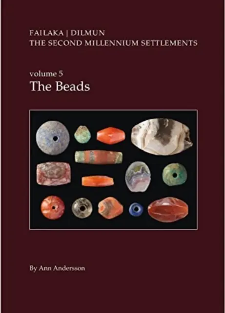 Danish Archaeological Investigations on Failaka, Kuwait. the Second Millennium Settlements, Vol. 5 : The Beads - Danish Archaeological Investigations on Failaka, Kuwait. the Second Millennium Settlements, Vol. 5: The Beads