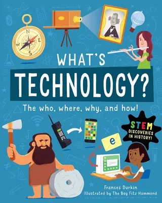 Qu'est-ce que la technologie ? Qui, où, pourquoi et comment - What Is Technology?: The Who, Where, Why, and How