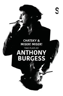 Chatsky & Miser, Miser ! Deux pièces d'Anthony Burgess - Chatsky & Miser, Miser! Two Plays by Anthony Burgess