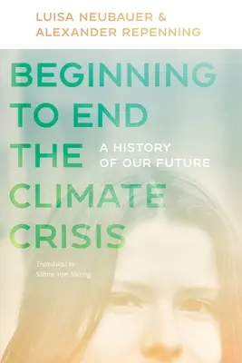 Commencer pour en finir avec la crise climatique : Une histoire de notre avenir - Beginning to End the Climate Crisis: A History of Our Future