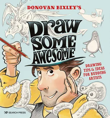 Draw Some Awesome : Conseils et idées de dessin pour les artistes en herbe - Draw Some Awesome: Drawing Tips & Ideas for Budding Artists