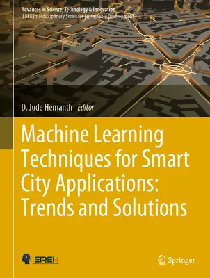 Techniques d'apprentissage automatique pour les applications des villes intelligentes : Tendances et solutions - Machine Learning Techniques for Smart City Applications: Trends and Solutions