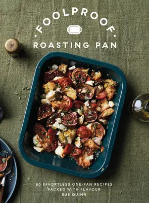 Foolproof Roasting Pan : 60 recettes à la poêle sans effort et pleines de saveur - Foolproof Roasting Pan: 60 Effortless One-Pan Recipes Packed with Flavour