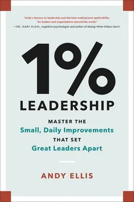 1% de leadership : Maîtriser les petites améliorations quotidiennes qui distinguent les grands leaders - 1% Leadership: Master the Small, Daily Improvements That Set Great Leaders Apart