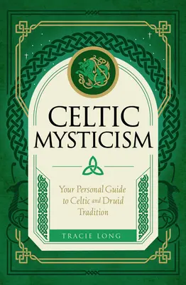 Mystique celtique : Votre guide personnel de la tradition celtique et druidique - Celtic Mysticism: Your Personal Guide to Celtic and Druid Tradition