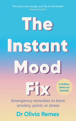 La fixation instantanée de l'humeur : Remèdes d'urgence pour vaincre l'anxiété, la panique ou le stress - The Instant Mood Fix: Emergency Remedies to Beat Anxiety, Panic or Stress