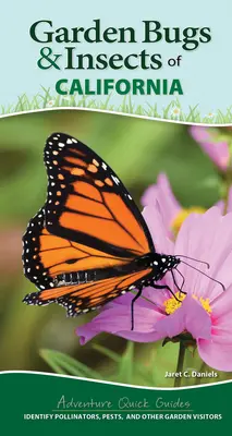 Insectes et punaises de Californie : Identifier les pollinisateurs, les ravageurs et les autres visiteurs du jardin - Garden Bugs & Insects of California: Identify Pollinators, Pests, and Other Garden Visitors