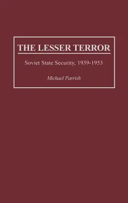 La petite terreur : La sécurité de l'État soviétique, 1939-1953 - The Lesser Terror: Soviet State Security, 1939-1953