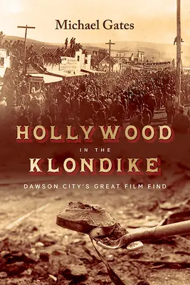 Hollywood au Klondike : la grande découverte cinématographique de Dawson City - Hollywood in the Klondike: Dawson City's Great Film Find