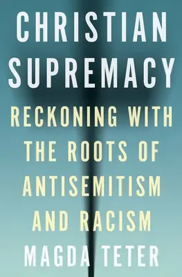 La suprématie chrétienne : Les racines de l'antisémitisme et du racisme - Christian Supremacy: Reckoning with the Roots of Antisemitism and Racism