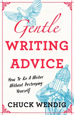 Conseils d'écriture en douceur : Comment devenir écrivain sans se détruire - Gentle Writing Advice: How to Be a Writer Without Destroying Yourself