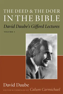 L'acte et l'auteur dans la Bible : David Daube's Gifford Lectures, Volume 1 Volume 1 - The Deed and the Doer in the Bible: David Daube's Gifford Lectures, Volume 1 Volume 1