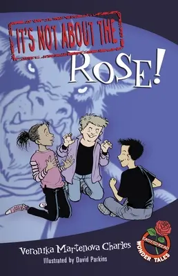 Ce n'est pas une question de rose ! Contes merveilleux faciles à lire - It's Not about the Rose!: Easy-To-Read Wonder Tales