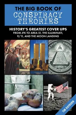 Le grand livre des théories du complot : Les plus grandes illusions et spéculations de l'histoire, de JFK à la zone 51, en passant par les Illuminati, le 11 septembre et les alunissages. - The Big Book of Conspiracy Theories: History's Biggest Delusions and Speculations, from JFK to Area 51, the Illuminati, 9/11, and the Moon Landings