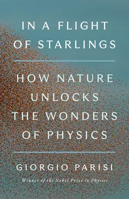 Dans un vol d'étourneaux : Les merveilles des systèmes complexes - In a Flight of Starlings: The Wonders of Complex Systems