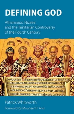 Définir Dieu : Athanase, Nicée et la controverse trinitaire du IVe siècle - Defining God: Athanasius, Nicaea and the Trinitarian Controversy of the Fourth Century