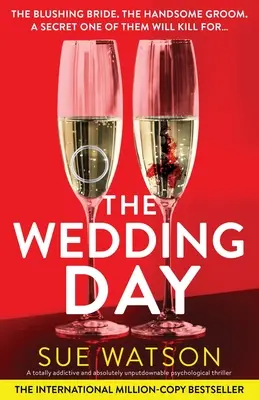 Le jour du mariage : Un thriller psychologique totalement addictif et absolument irrésistible. - The Wedding Day: A totally addictive and absolutely unputdownable psychological thriller
