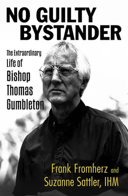 Pas de spectateur coupable : La vie extraordinaire de l'évêque Thomas Gumbleton - No Guilty Bystander: The Extraordinary Life of Bishop Thomas Gumbleton