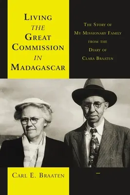 Vivre la Grande Commission à Madagascar : L'histoire de ma famille missionnaire d'après le journal de Clara Braaten - Living the Great Commission in Madagascar: The Story of My Missionary Family from the Diary of Clara Braaten